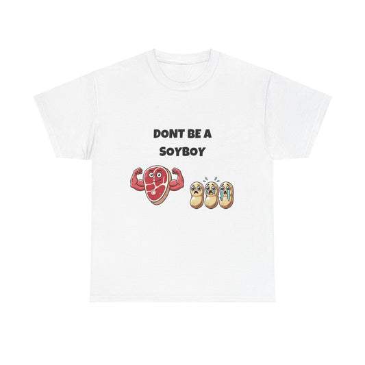 Funny Don't Be a Soy Boy Tee